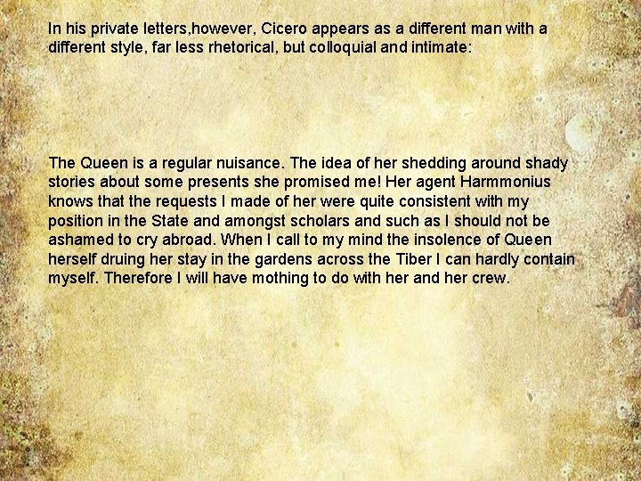 In his private letters, however, Cicero appears as a different man with a different In his private letters, however, Cicero appears as a different man with a different