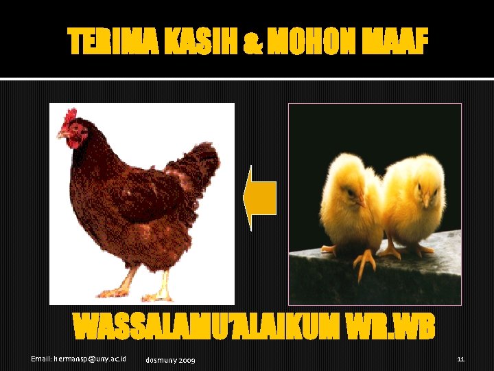 TERIMA KASIH & MOHON MAAF WASSALAMU’ALAIKUM WR. WB Email: hermansp@uny. ac. id dosmuny 2009