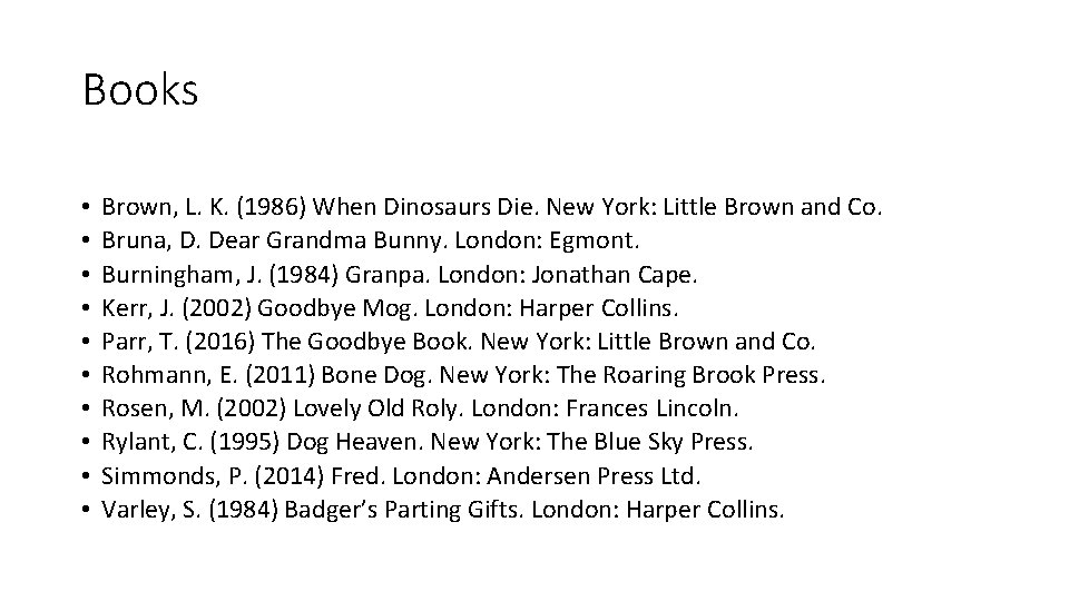 Books • • • Brown, L. K. (1986) When Dinosaurs Die. New York: Little