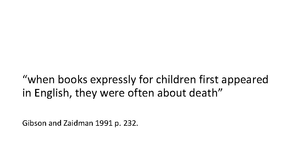 “when books expressly for children first appeared in English, they were often about death”