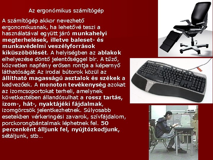 Az ergonómikus számítógép A számítógép akkor nevezhető ergonomikusnak, ha lehetővé teszi a használatával együtt Az ergonómikus számítógép A számítógép akkor nevezhető ergonomikusnak, ha lehetővé teszi a használatával együtt