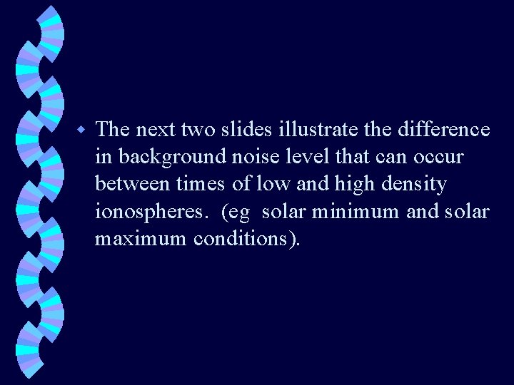 w The next two slides illustrate the difference in background noise level that can