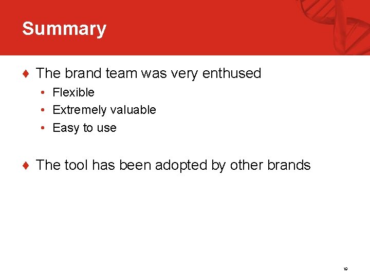 Summary ♦ The brand team was very enthused • Flexible • Extremely valuable •