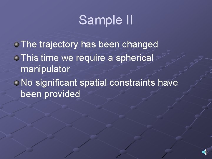 Sample II The trajectory has been changed This time we require a spherical manipulator