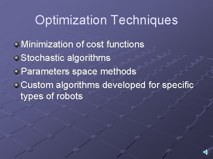 Optimization Techniques Minimization of cost functions Stochastic algorithms Parameters space methods Custom algorithms developed