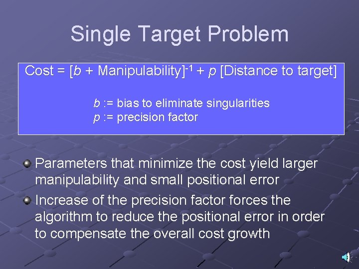 Single Target Problem Cost = [b + Manipulability]-1 + p [Distance to target] b