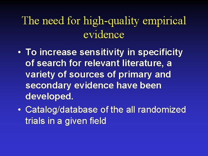 The need for high-quality empirical evidence • To increase sensitivity in specificity of search