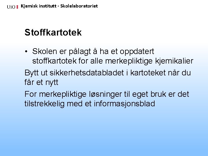 Kjemisk institutt - Skolelaboratoriet Stoffkartotek • Skolen er pålagt å ha et oppdatert stoffkartotek