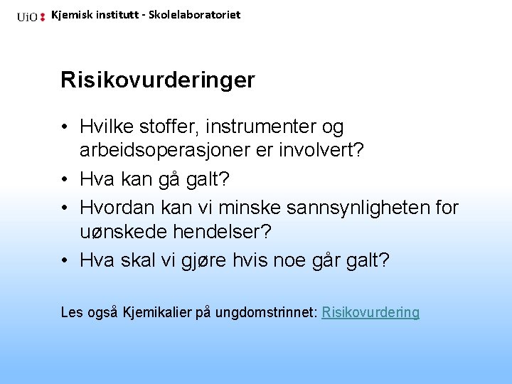 Kjemisk institutt - Skolelaboratoriet Risikovurderinger • Hvilke stoffer, instrumenter og arbeidsoperasjoner er involvert? •