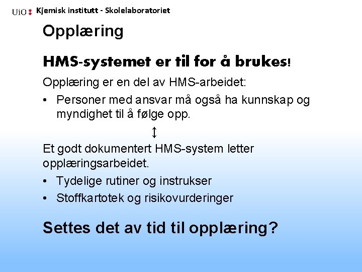 Kjemisk institutt - Skolelaboratoriet Opplæring HMS-systemet er til for å brukes! Opplæring er en