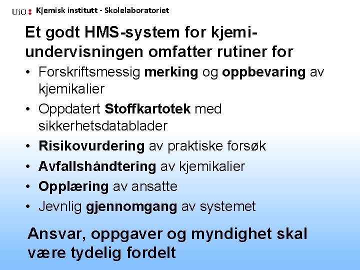 Kjemisk institutt - Skolelaboratoriet Et godt HMS-system for kjemiundervisningen omfatter rutiner for • Forskriftsmessig