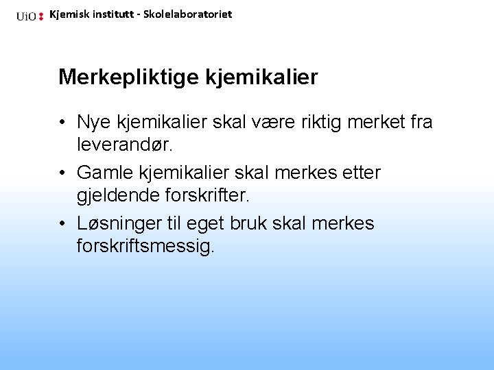 Kjemisk institutt - Skolelaboratoriet Merkepliktige kjemikalier • Nye kjemikalier skal være riktig merket fra