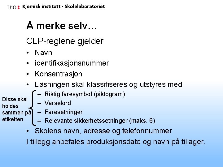Kjemisk institutt - Skolelaboratoriet Å merke selv… CLP-reglene gjelder • • Navn identifikasjonsnummer Konsentrasjon