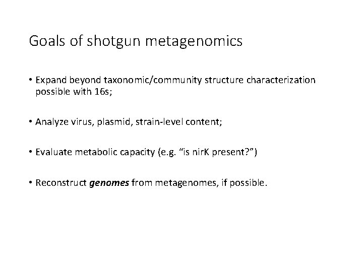 Goals of shotgun metagenomics • Expand beyond taxonomic/community structure characterization possible with 16 s;