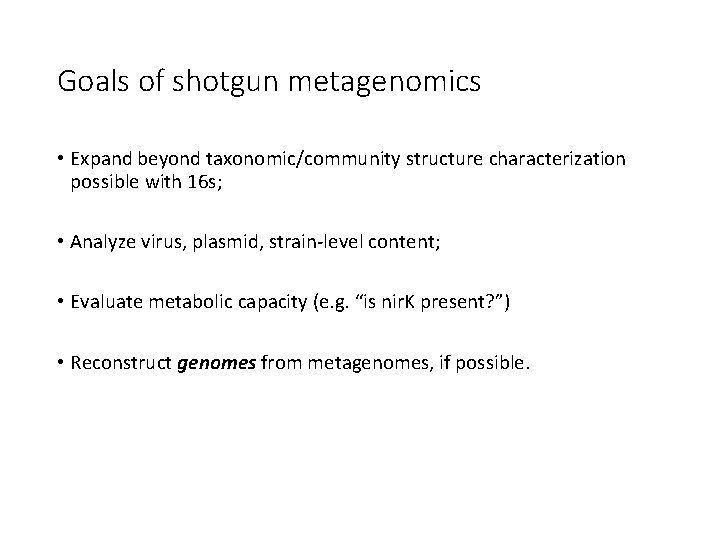 Goals of shotgun metagenomics • Expand beyond taxonomic/community structure characterization possible with 16 s;