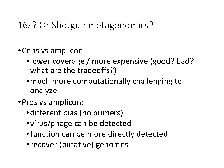 16 s? Or Shotgun metagenomics? • Cons vs amplicon: • lower coverage / more