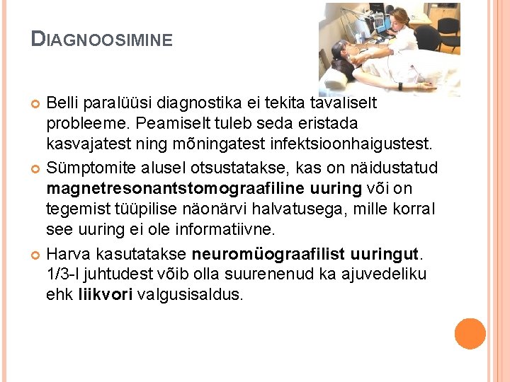 DIAGNOOSIMINE Belli paralüüsi diagnostika ei tekita tavaliselt probleeme. Peamiselt tuleb seda eristada kasvajatest ning