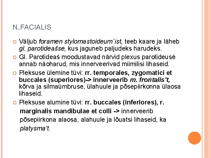 N. FACIALIS Väljub foramen stylomastoideum`ist, teeb kaare ja läheb gl. parotideaśse, kus jaguneb paljudeks