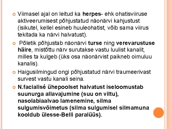 Viimasel ajal on leitud ka herpes- ehk ohatisviiruse aktiveerumisest põhjustatud näonärvi kahjustust (isikutel, kellel