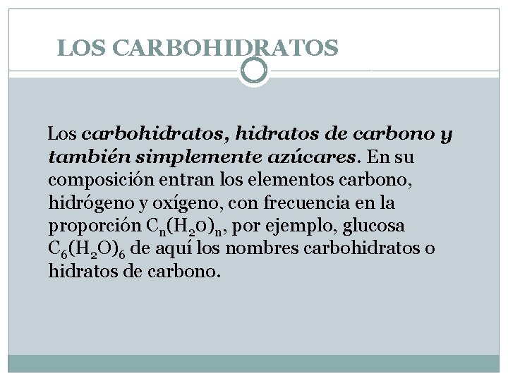LOS CARBOHIDRATOS Los carbohidratos, hidratos de carbono y también simplemente azúcares. En su composición