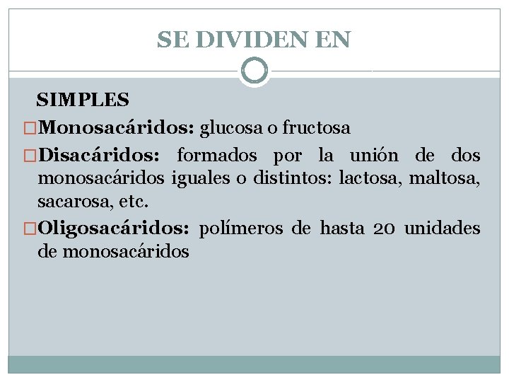 SE DIVIDEN EN SIMPLES �Monosacáridos: glucosa o fructosa �Disacáridos: formados por la unión de