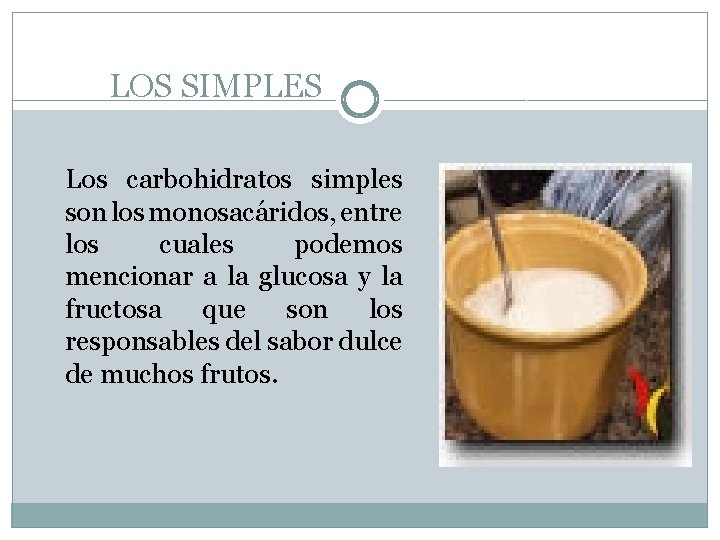 LOS SIMPLES Los carbohidratos simples son los monosacáridos, entre los cuales podemos mencionar a