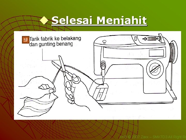 u Selesai Menjahit KHB © 2007 Zaxx – SMKTD 3 All Right Re 