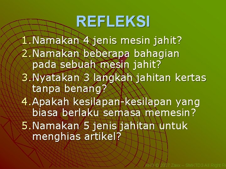 REFLEKSI 1. Namakan 4 jenis mesin jahit? 2. Namakan beberapa bahagian pada sebuah mesin