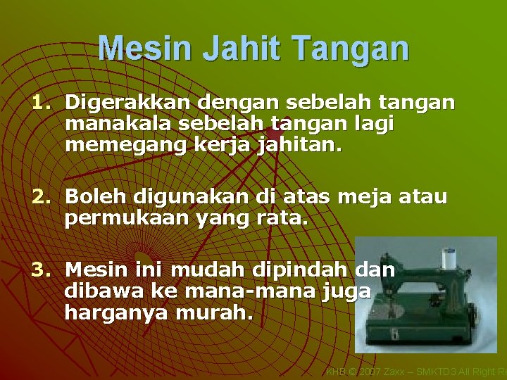 Mesin Jahit Tangan 1. Digerakkan dengan sebelah tangan manakala sebelah tangan lagi memegang kerja