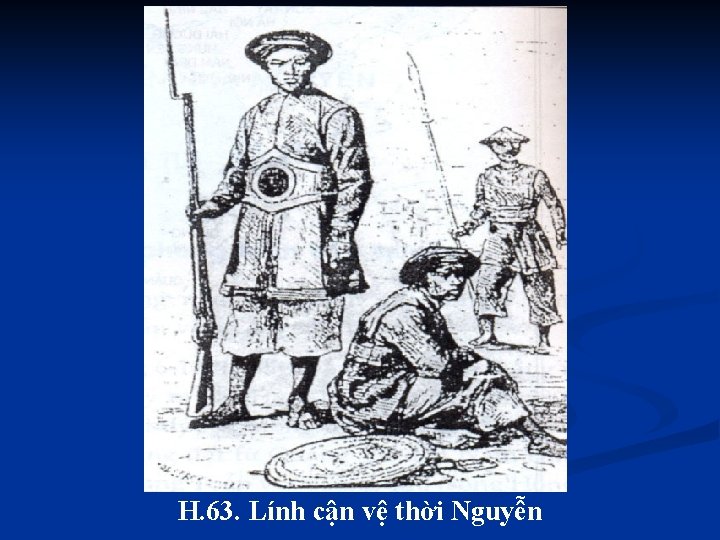 H. 63. Lính cận vệ thời Nguyễn 