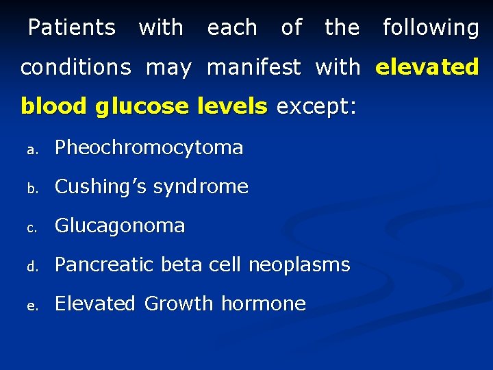 Patients with each of the following conditions may manifest with elevated blood glucose levels