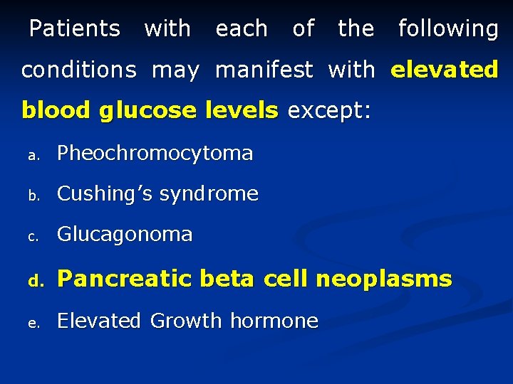 Patients with each of the following conditions may manifest with elevated blood glucose levels