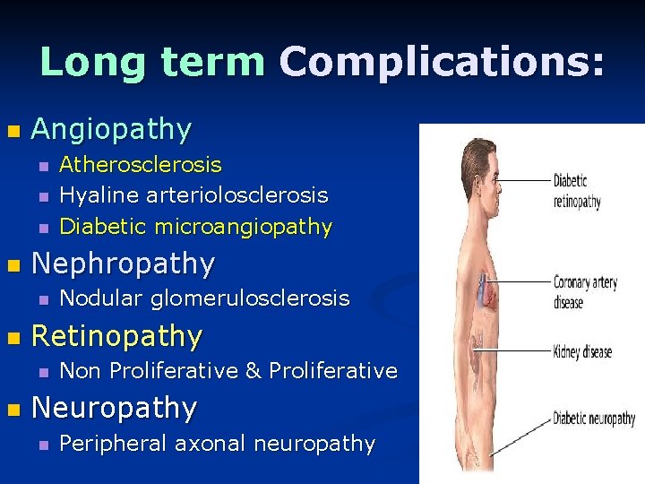 Long term Complications: n Angiopathy n n Nephropathy n n Nodular glomerulosclerosis Retinopathy n