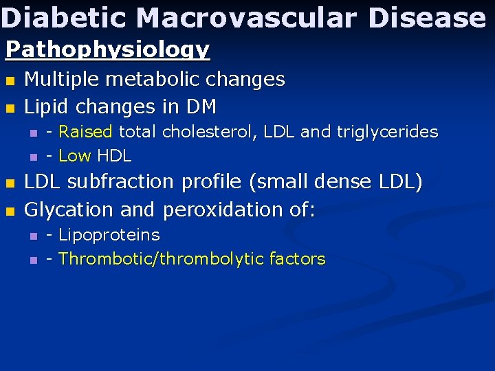 Diabetic Macrovascular Disease Pathophysiology n n Multiple metabolic changes Lipid changes in DM n