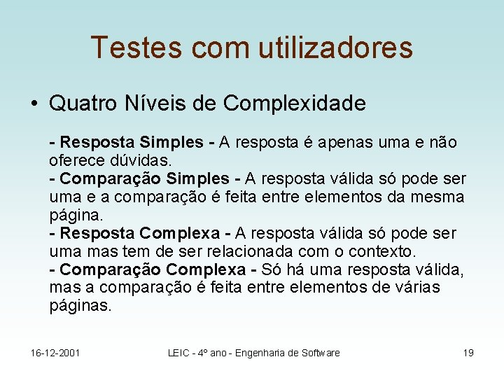 Testes com utilizadores • Quatro Níveis de Complexidade - Resposta Simples - A resposta