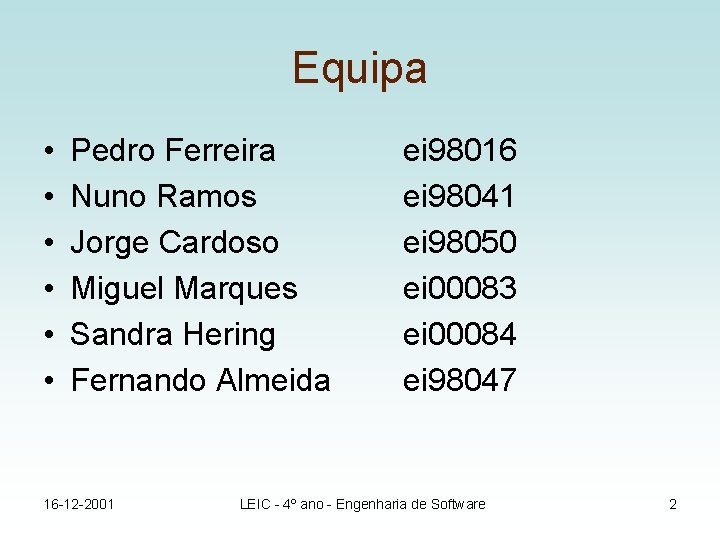 Equipa • • • Pedro Ferreira Nuno Ramos Jorge Cardoso Miguel Marques Sandra Hering
