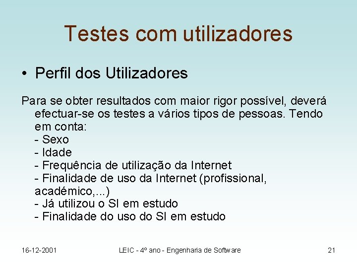 Testes com utilizadores • Perfil dos Utilizadores Para se obter resultados com maior rigor