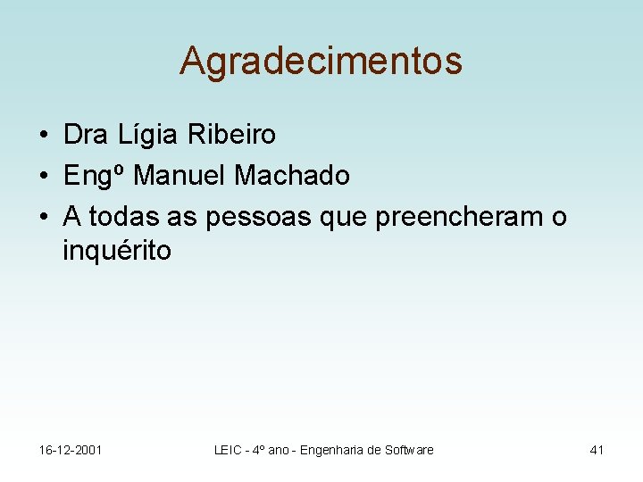 Agradecimentos • Dra Lígia Ribeiro • Engº Manuel Machado • A todas as pessoas