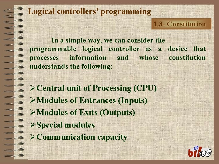 Logical controllers' programming 1. 3 - Constitution In a simple way, we can consider