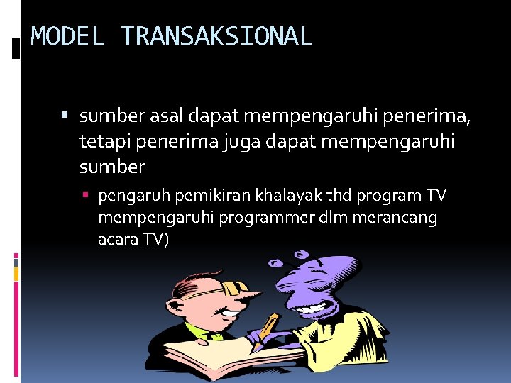 MODEL TRANSAKSIONAL sumber asal dapat mempengaruhi penerima, tetapi penerima juga dapat mempengaruhi sumber pengaruh