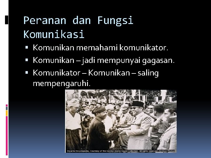 Peranan dan Fungsi Komunikasi Komunikan memahami komunikator. Komunikan – jadi mempunyai gagasan. Komunikator –