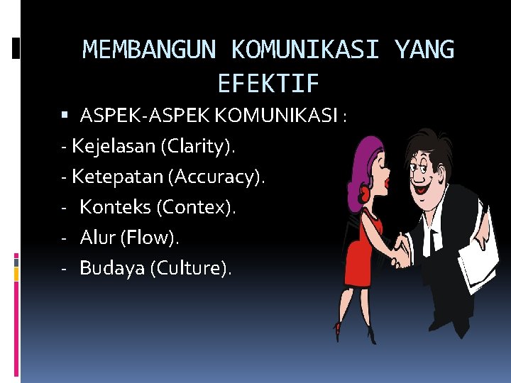 MEMBANGUN KOMUNIKASI YANG EFEKTIF ASPEK-ASPEK KOMUNIKASI : - Kejelasan (Clarity). - Ketepatan (Accuracy). -