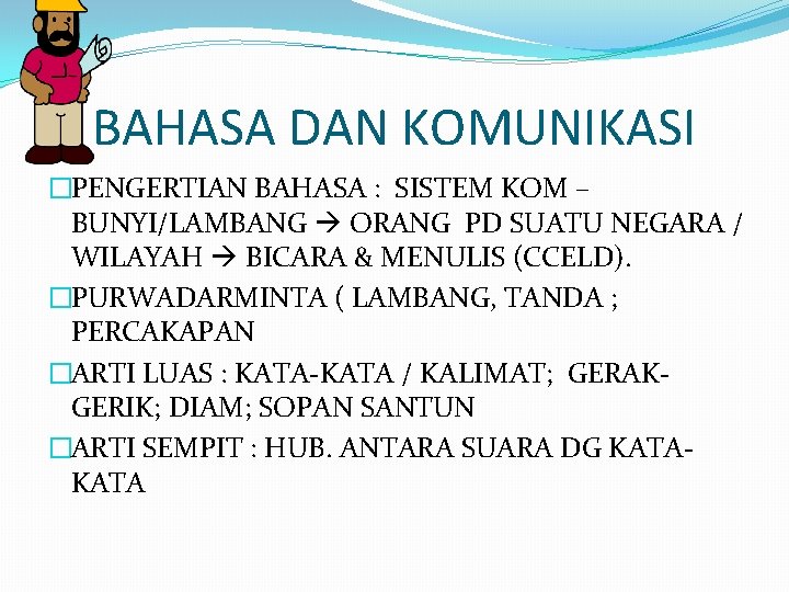 BAHASA DAN KOMUNIKASI �PENGERTIAN BAHASA : SISTEM KOM – BUNYI/LAMBANG ORANG PD SUATU NEGARA