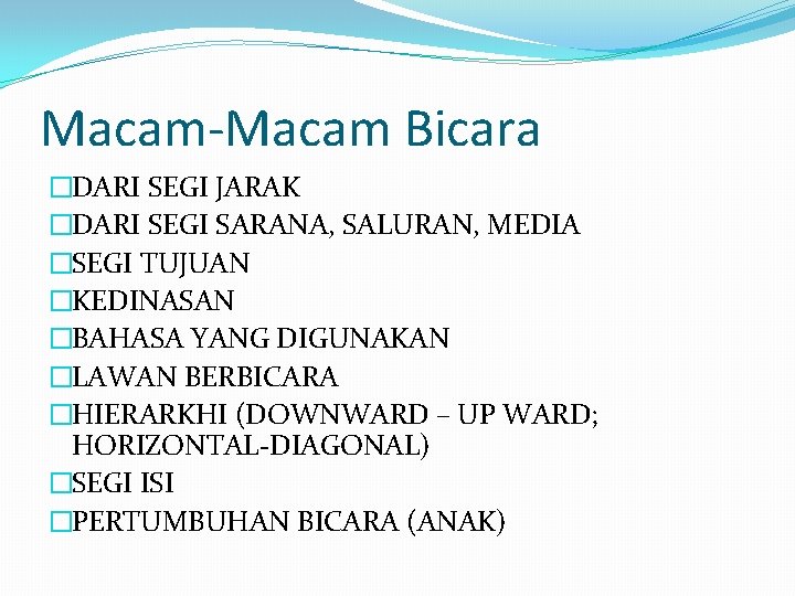 Macam-Macam Bicara �DARI SEGI JARAK �DARI SEGI SARANA, SALURAN, MEDIA �SEGI TUJUAN �KEDINASAN �BAHASA