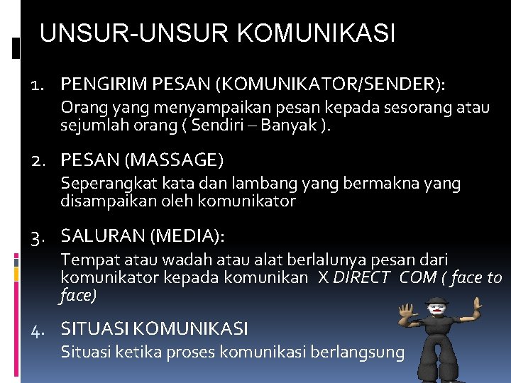 UNSUR-UNSUR KOMUNIKASI 1. PENGIRIM PESAN (KOMUNIKATOR/SENDER): Orang yang menyampaikan pesan kepada sesorang atau sejumlah