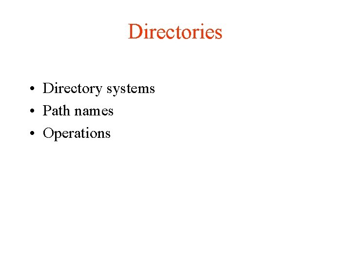 Directories • Directory systems • Path names • Operations 