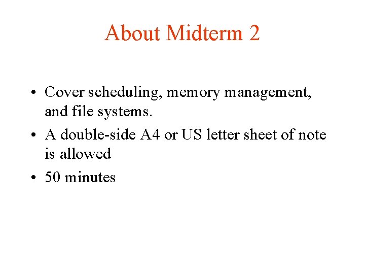 About Midterm 2 • Cover scheduling, memory management, and file systems. • A double-side