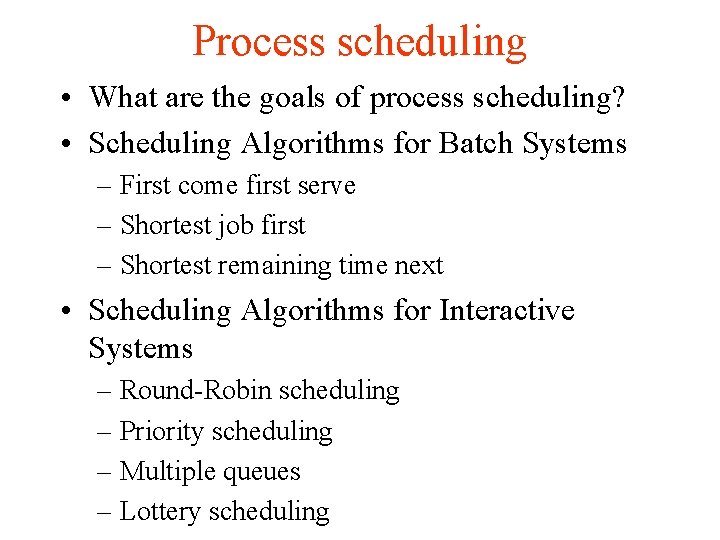 Process scheduling • What are the goals of process scheduling? • Scheduling Algorithms for