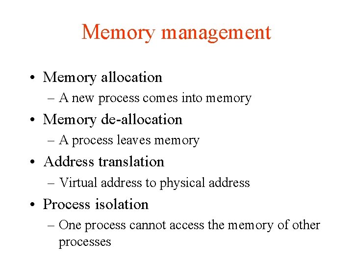 Memory management • Memory allocation – A new process comes into memory • Memory
