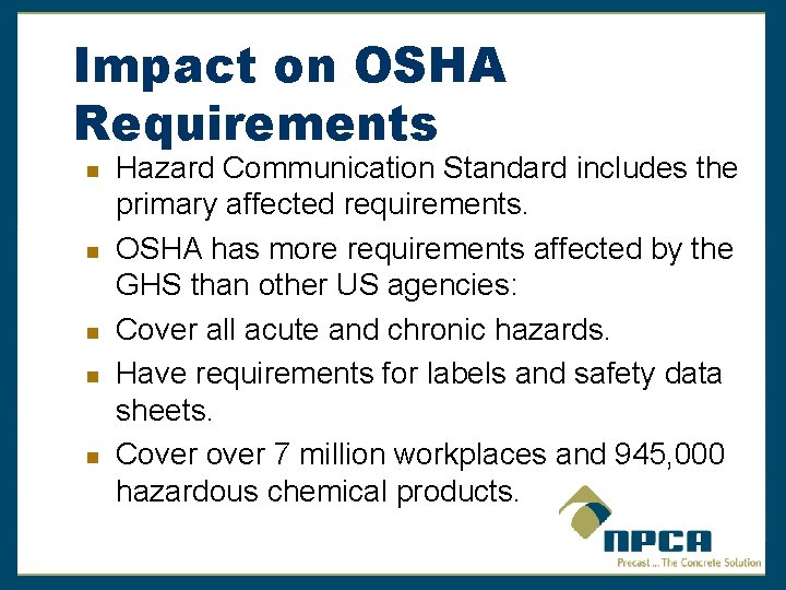 Impact on OSHA Requirements Hazard Communication Standard includes the primary affected requirements. OSHA has